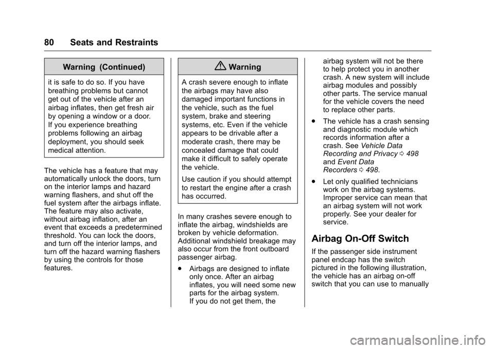 CHEVROLET SILVERADO 2016 3.G User Guide Chevrolet Silverado Owner Manual (GMNA-Localizing-U.S./Canada/Mexico-
9159338) - 2016 - crc - 10/21/15
80 Seats and Restraints
Warning (Continued)
it is safe to do so. If you have
breathing problems b