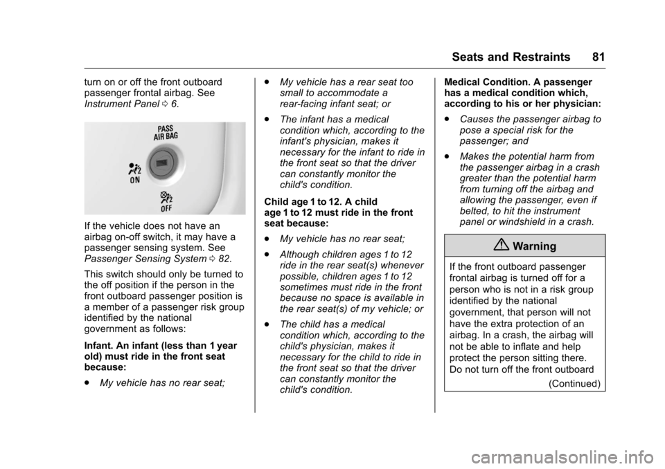 CHEVROLET SILVERADO 2016 3.G Manual Online Chevrolet Silverado Owner Manual (GMNA-Localizing-U.S./Canada/Mexico-
9159338) - 2016 - crc - 10/21/15
Seats and Restraints 81
turn on or off the front outboard
passenger frontal airbag. See
Instrumen