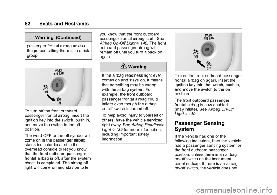 CHEVROLET SILVERADO 2016 3.G User Guide Chevrolet Silverado Owner Manual (GMNA-Localizing-U.S./Canada/Mexico-
9159338) - 2016 - crc - 10/21/15
82 Seats and Restraints
Warning (Continued)
passenger frontal airbag unless
the person sitting th