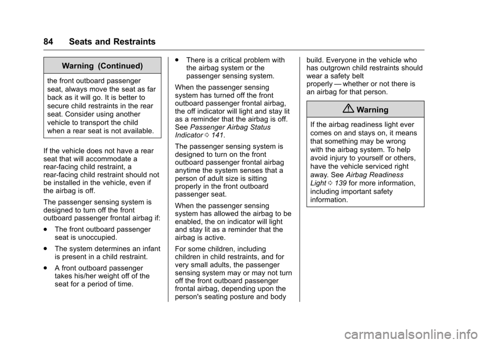 CHEVROLET SILVERADO 2016 3.G Owners Manual Chevrolet Silverado Owner Manual (GMNA-Localizing-U.S./Canada/Mexico-
9159338) - 2016 - crc - 10/21/15
84 Seats and Restraints
Warning (Continued)
the front outboard passenger
seat, always move the se