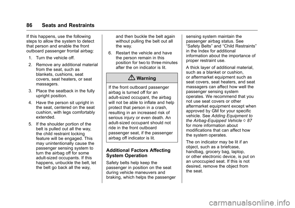 CHEVROLET SILVERADO 2016 3.G User Guide Chevrolet Silverado Owner Manual (GMNA-Localizing-U.S./Canada/Mexico-
9159338) - 2016 - crc - 10/21/15
86 Seats and Restraints
If this happens, use the following
steps to allow the system to detect
th