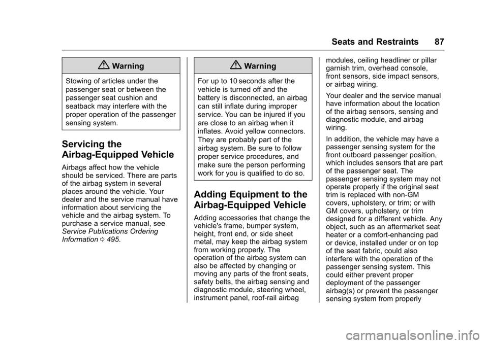 CHEVROLET SILVERADO 2016 3.G Manual Online Chevrolet Silverado Owner Manual (GMNA-Localizing-U.S./Canada/Mexico-
9159338) - 2016 - crc - 10/21/15
Seats and Restraints 87
{Warning
Stowing of articles under the
passenger seat or between the
pass