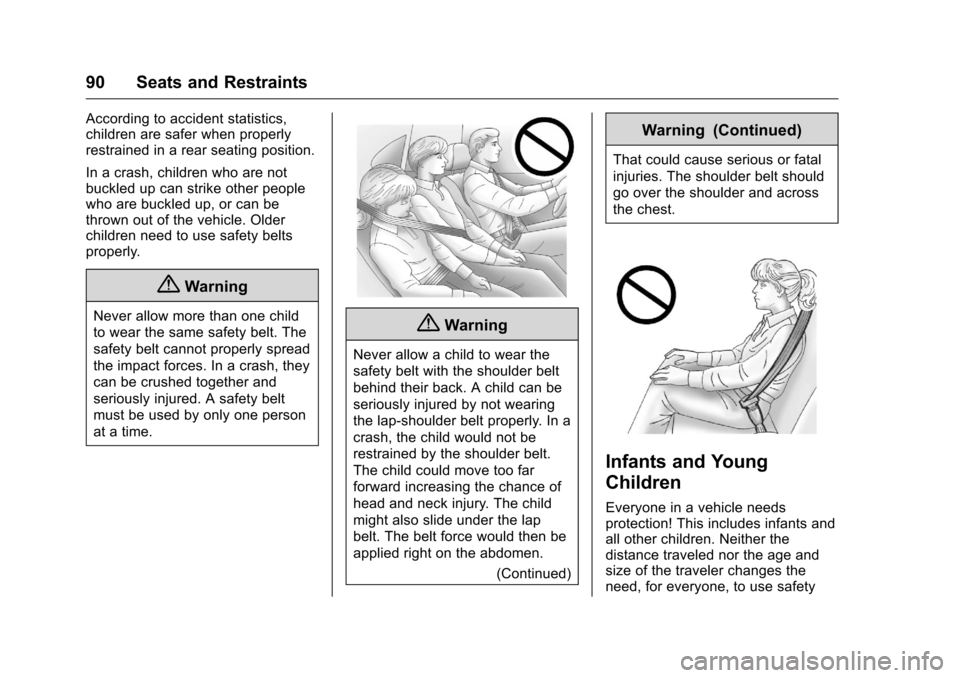 CHEVROLET SILVERADO 2016 3.G Owners Manual Chevrolet Silverado Owner Manual (GMNA-Localizing-U.S./Canada/Mexico-
9159338) - 2016 - crc - 10/21/15
90 Seats and Restraints
According to accident statistics,
children are safer when properly
restra CHEVROLET SILVERADO 2016 3.G Owners Manual Chevrolet Silverado Owner Manual (GMNA-Localizing-U.S./Canada/Mexico-
9159338) - 2016 - crc - 10/21/15
90 Seats and Restraints
According to accident statistics,
children are safer when properly
restra