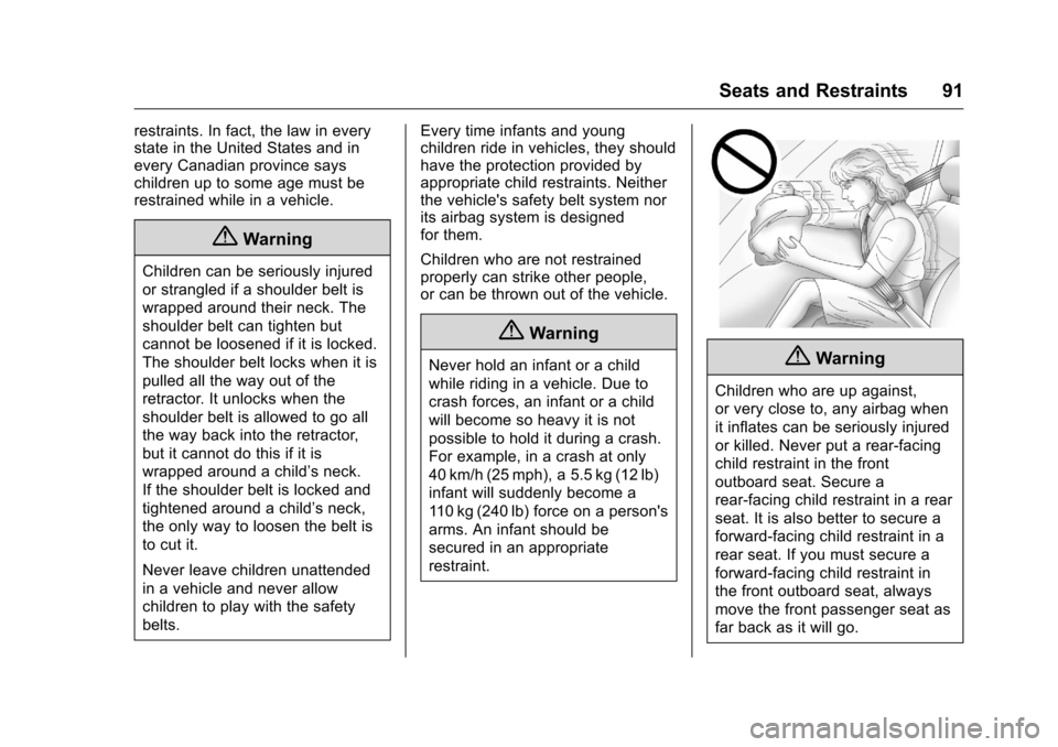 CHEVROLET SILVERADO 2016 3.G Owners Manual Chevrolet Silverado Owner Manual (GMNA-Localizing-U.S./Canada/Mexico-
9159338) - 2016 - crc - 10/21/15
Seats and Restraints 91
restraints. In fact, the law in every
state in the United States and in
e