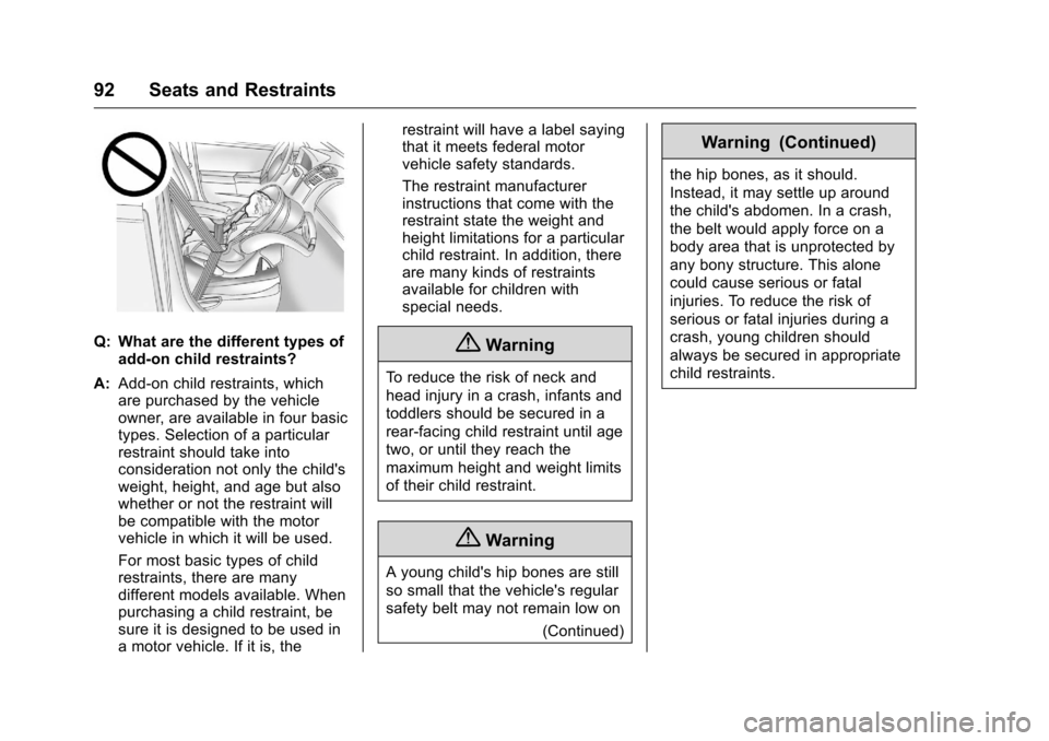 CHEVROLET SILVERADO 2016 3.G Owners Manual Chevrolet Silverado Owner Manual (GMNA-Localizing-U.S./Canada/Mexico-
9159338) - 2016 - crc - 10/21/15
92 Seats and Restraints
Q: What are the different types ofadd-on child restraints?
A: Add-on chil