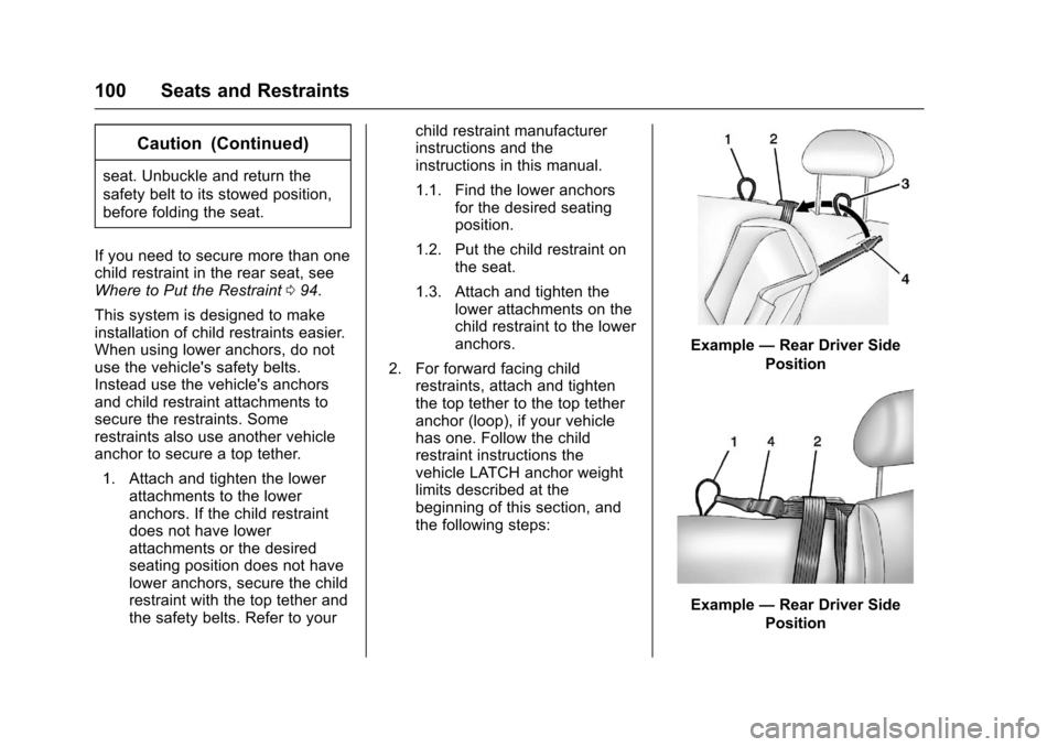 CHEVROLET SILVERADO 2017 3.G Owners Manual Chevrolet Silverado Owner Manual (GMNA-Localizing-U.S./Canada/Mexico-9956065) - 2017 - CRC - 4/29/16
100 Seats and Restraints
Caution (Continued)
seat. Unbuckle and return the
safety belt to its stowe