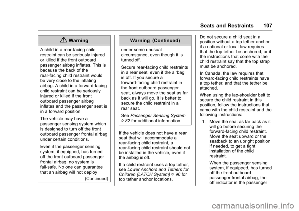 CHEVROLET SILVERADO 2017 3.G Owners Manual Chevrolet Silverado Owner Manual (GMNA-Localizing-U.S./Canada/Mexico-9956065) - 2017 - CRC - 4/29/16
Seats and Restraints 107
{Warning
Achildinarear-facingchild
restraint can be seriously injured
or k