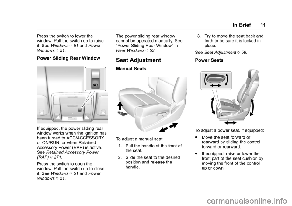 CHEVROLET SILVERADO 2017 3.G Owners Manual Chevrolet Silverado Owner Manual (GMNA-Localizing-U.S./Canada/Mexico-9956065) - 2017 - CRC - 4/29/16
In Brief 11
Press the switch to lower thewindow. Pull the switch up to raiseit. SeeWindows051andPow