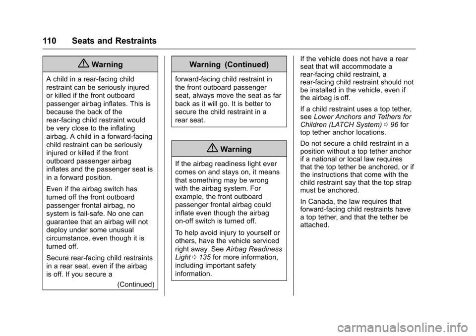 CHEVROLET SILVERADO 2017 3.G Service Manual Chevrolet Silverado Owner Manual (GMNA-Localizing-U.S./Canada/Mexico-9956065) - 2017 - CRC - 4/29/16
110 Seats and Restraints
{Warning
Achildinarear-facingchild
restraint can be seriously injured
or k