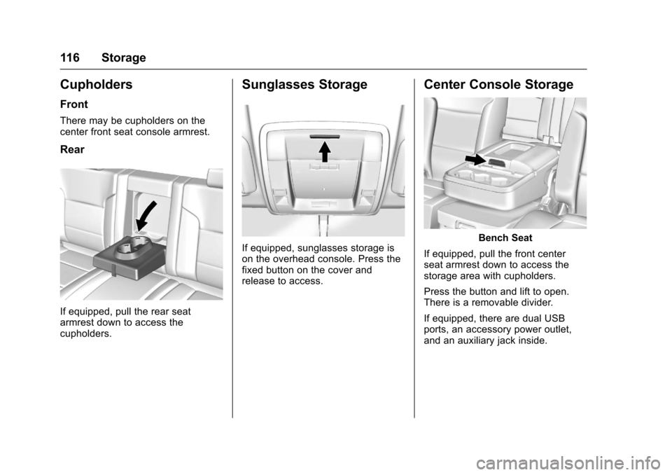 CHEVROLET SILVERADO 2017 3.G Owners Manual Chevrolet Silverado Owner Manual (GMNA-Localizing-U.S./Canada/Mexico-9956065) - 2017 - CRC - 4/29/16
116 Storage
Cupholders
Front
There may be cupholders on thecenter front seat console armrest.
Rear
