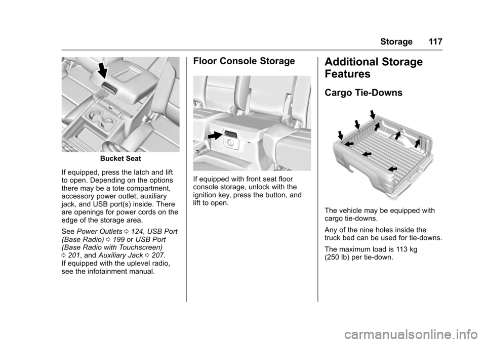 CHEVROLET SILVERADO 2017 3.G Owners Manual Chevrolet Silverado Owner Manual (GMNA-Localizing-U.S./Canada/Mexico-9956065) - 2017 - CRC - 4/29/16
Storage 117
Bucket Seat
If equipped, press the latch and liftto open. Depending on the optionsthere