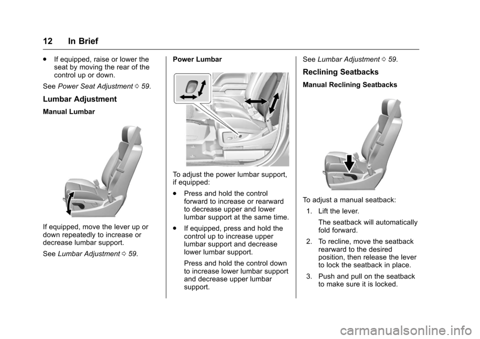 CHEVROLET SILVERADO 2017 3.G Owners Manual Chevrolet Silverado Owner Manual (GMNA-Localizing-U.S./Canada/Mexico-9956065) - 2017 - CRC - 4/29/16
12 In Brief
.If equipped, raise or lower theseat by moving the rear of thecontrol up or down.
SeePo