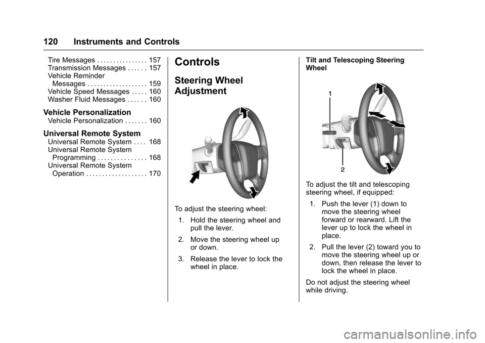 CHEVROLET SILVERADO 2017 3.G Owners Manual Chevrolet Silverado Owner Manual (GMNA-Localizing-U.S./Canada/Mexico-9956065) - 2017 - CRC - 4/29/16
120 Instruments and Controls
Tire Messages . . . . . . . . . . . . . . . . 157Transmission Messages