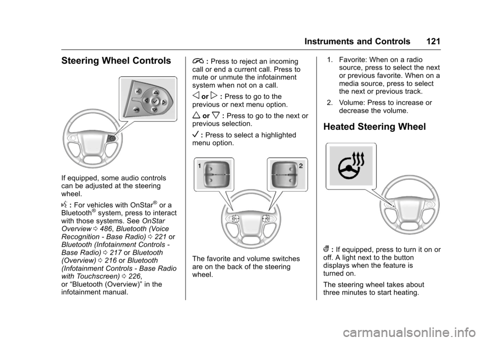 CHEVROLET SILVERADO 2017 3.G Owners Manual Chevrolet Silverado Owner Manual (GMNA-Localizing-U.S./Canada/Mexico-9956065) - 2017 - CRC - 4/29/16
Instruments and Controls 121
Steering Wheel Controls
If equipped, some audio controlscan be adjuste