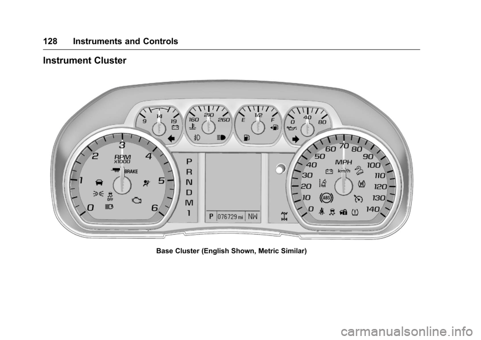 CHEVROLET SILVERADO 2017 3.G Owners Manual Chevrolet Silverado Owner Manual (GMNA-Localizing-U.S./Canada/Mexico-9956065) - 2017 - CRC - 4/29/16
128 Instruments and Controls
Instrument Cluster
Base Cluster (English Shown, Metric Similar) 