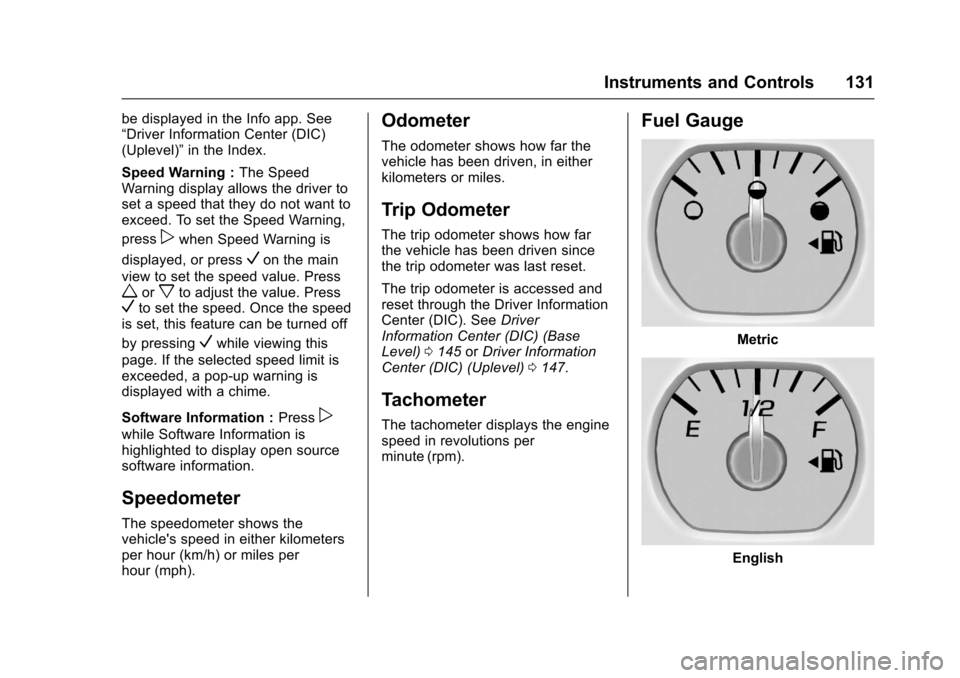 CHEVROLET SILVERADO 2017 3.G Owners Manual Chevrolet Silverado Owner Manual (GMNA-Localizing-U.S./Canada/Mexico-9956065) - 2017 - CRC - 4/29/16
Instruments and Controls 131
be displayed in the Info app. See“Driver Information Center (DIC)(Up