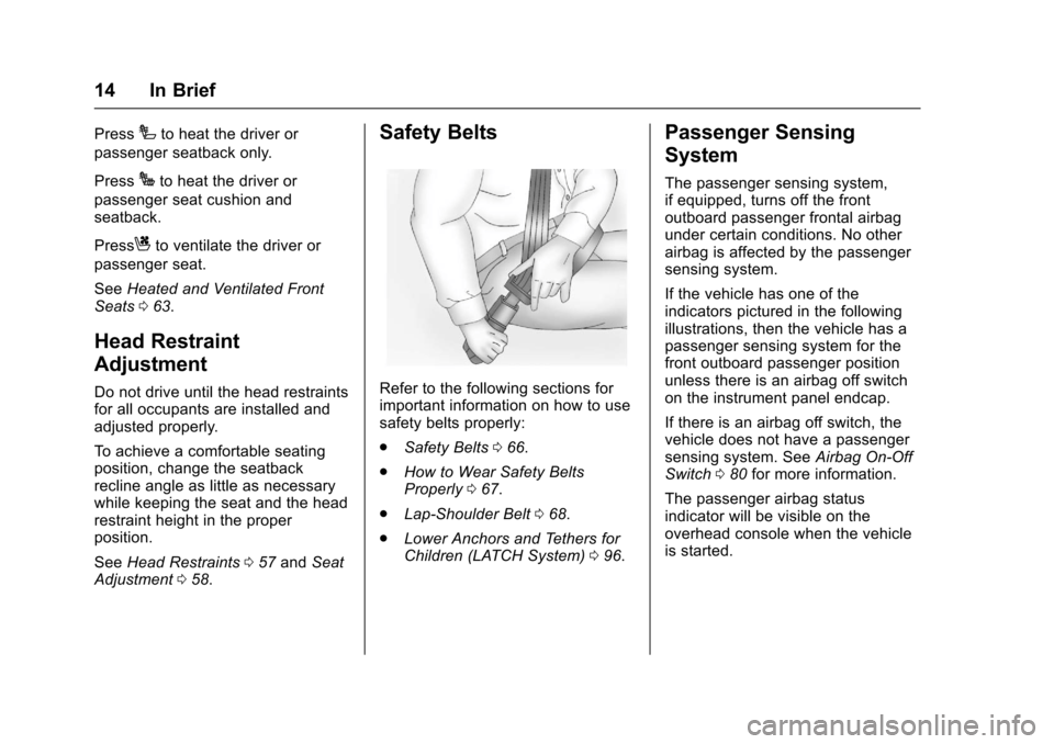 CHEVROLET SILVERADO 2017 3.G User Guide Chevrolet Silverado Owner Manual (GMNA-Localizing-U.S./Canada/Mexico-9956065) - 2017 - CRC - 4/29/16
14 In Brief
PressIto heat the driver or
passenger seatback only.
PressJto heat the driver or
passen CHEVROLET SILVERADO 2017 3.G User Guide Chevrolet Silverado Owner Manual (GMNA-Localizing-U.S./Canada/Mexico-9956065) - 2017 - CRC - 4/29/16
14 In Brief
PressIto heat the driver or
passenger seatback only.
PressJto heat the driver or
passen