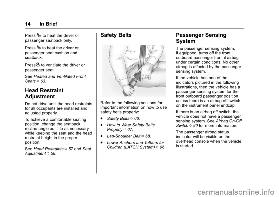 CHEVROLET SILVERADO 2017 3.G Owners Manual Chevrolet Silverado Owner Manual (GMNA-Localizing-U.S./Canada/Mexico-9956065) - 2017 - CRC - 4/29/16
14 In Brief
PressIto heat the driver or
passenger seatback only.
PressJto heat the driver or
passen