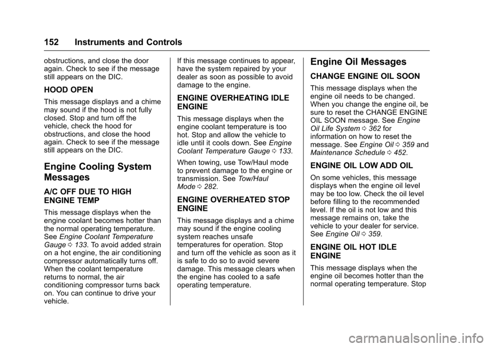 CHEVROLET SILVERADO 2017 3.G Owners Manual Chevrolet Silverado Owner Manual (GMNA-Localizing-U.S./Canada/Mexico-9956065) - 2017 - CRC - 4/29/16
152 Instruments and Controls
obstructions, and close the dooragain. Check to see if the messagestil