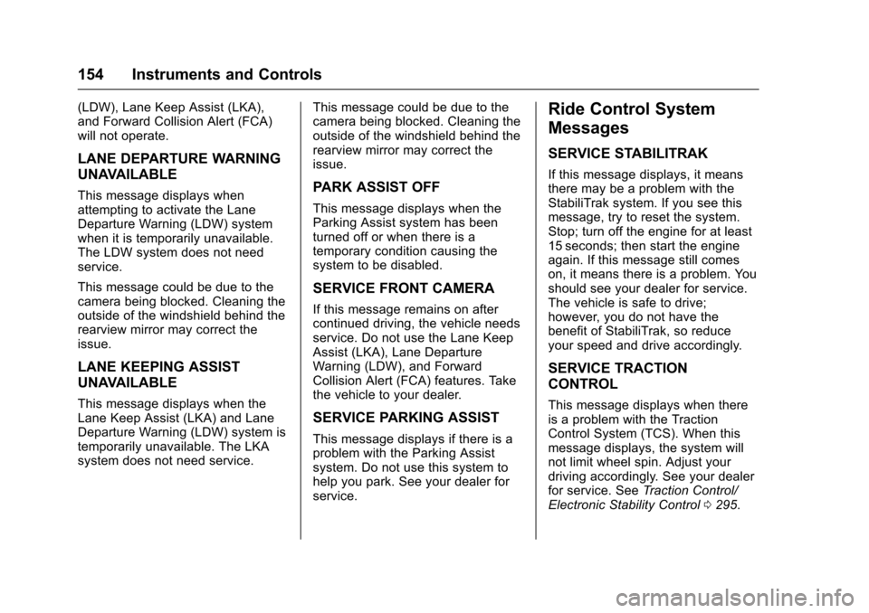 CHEVROLET SILVERADO 2017 3.G Owners Manual Chevrolet Silverado Owner Manual (GMNA-Localizing-U.S./Canada/Mexico-9956065) - 2017 - CRC - 4/29/16
154 Instruments and Controls
(LDW), Lane Keep Assist (LKA),and Forward Collision Alert (FCA)will no