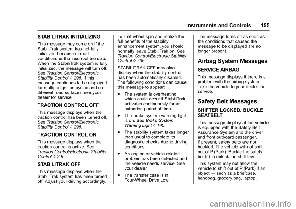 CHEVROLET SILVERADO 2017 3.G Owners Manual Chevrolet Silverado Owner Manual (GMNA-Localizing-U.S./Canada/Mexico-9956065) - 2017 - CRC - 4/29/16
Instruments and Controls 155
STABILITRAK INITIALIZING
This message may come on if theStabiliTrak sy CHEVROLET SILVERADO 2017 3.G Owners Manual Chevrolet Silverado Owner Manual (GMNA-Localizing-U.S./Canada/Mexico-9956065) - 2017 - CRC - 4/29/16
Instruments and Controls 155
STABILITRAK INITIALIZING
This message may come on if theStabiliTrak sy