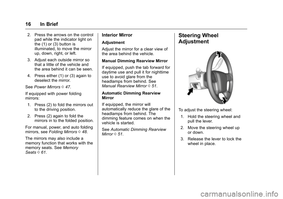 CHEVROLET SILVERADO 2017 3.G Owners Manual Chevrolet Silverado Owner Manual (GMNA-Localizing-U.S./Canada/Mexico-9956065) - 2017 - CRC - 4/29/16
16 In Brief
2. Press the arrows on the controlpad while the indicator light onthe (1) or (3) button