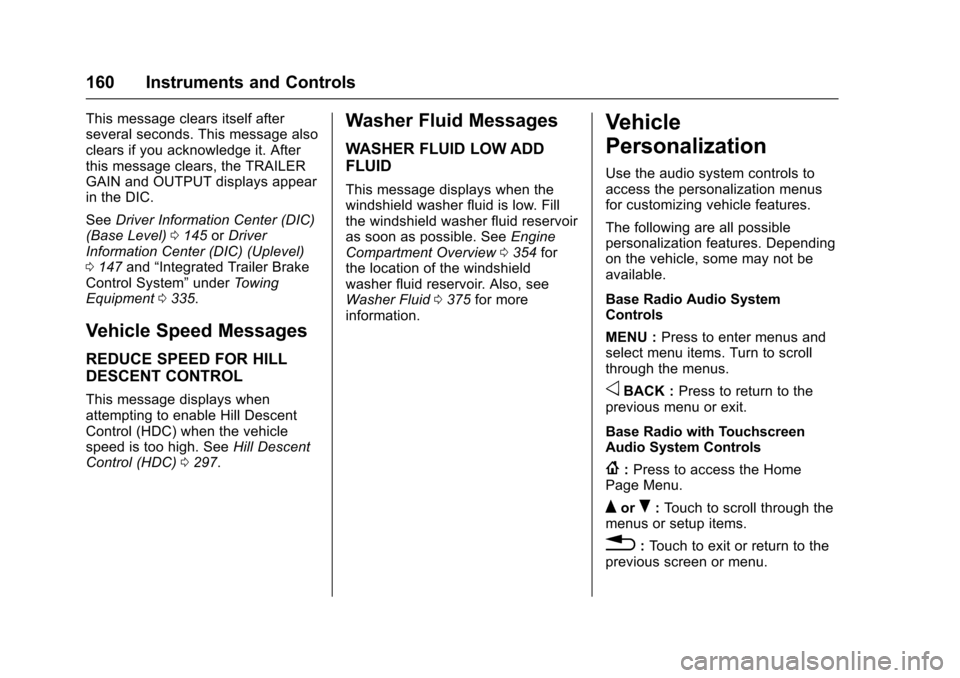 CHEVROLET SILVERADO 2017 3.G Owners Manual Chevrolet Silverado Owner Manual (GMNA-Localizing-U.S./Canada/Mexico-9956065) - 2017 - CRC - 4/29/16
160 Instruments and Controls
This message clears itself afterseveral seconds. This message alsoclea