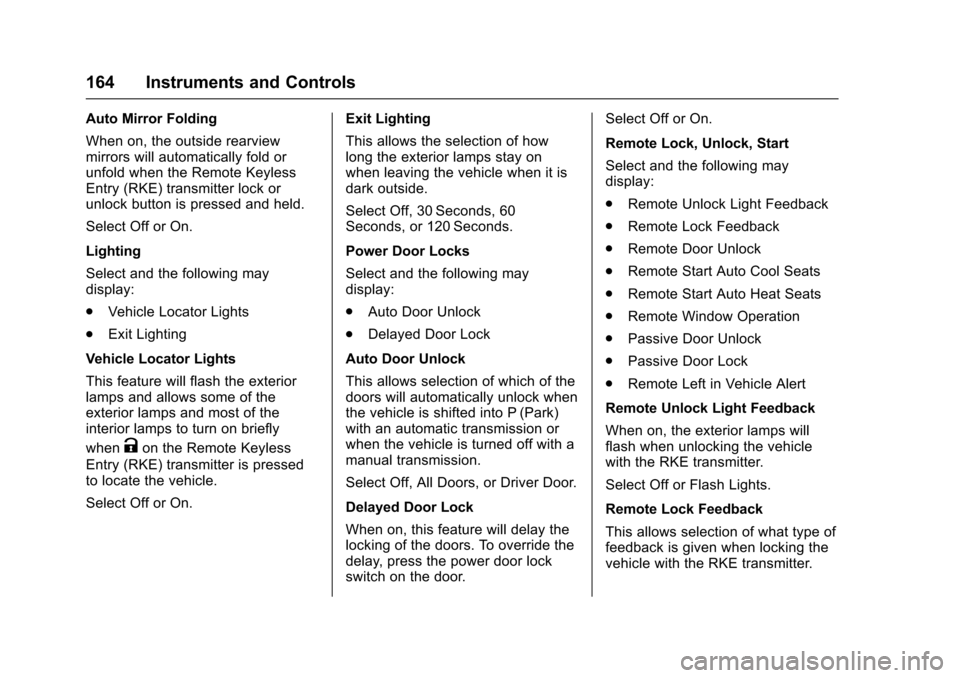 CHEVROLET SILVERADO 2017 3.G Owners Manual Chevrolet Silverado Owner Manual (GMNA-Localizing-U.S./Canada/Mexico-9956065) - 2017 - CRC - 4/29/16
164 Instruments and Controls
Auto Mirror Folding
When on, the outside rearviewmirrors will automati