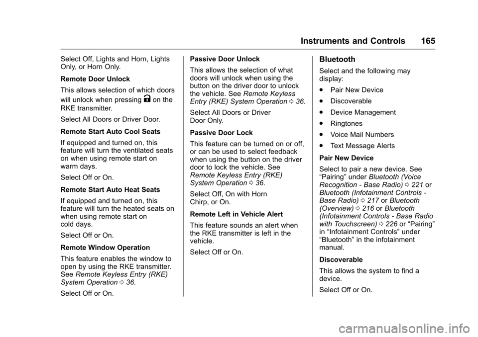 CHEVROLET SILVERADO 2017 3.G Owners Manual Chevrolet Silverado Owner Manual (GMNA-Localizing-U.S./Canada/Mexico-9956065) - 2017 - CRC - 4/29/16
Instruments and Controls 165
Select Off, Lights and Horn, LightsOnly, or Horn Only.
Remote Door Unl