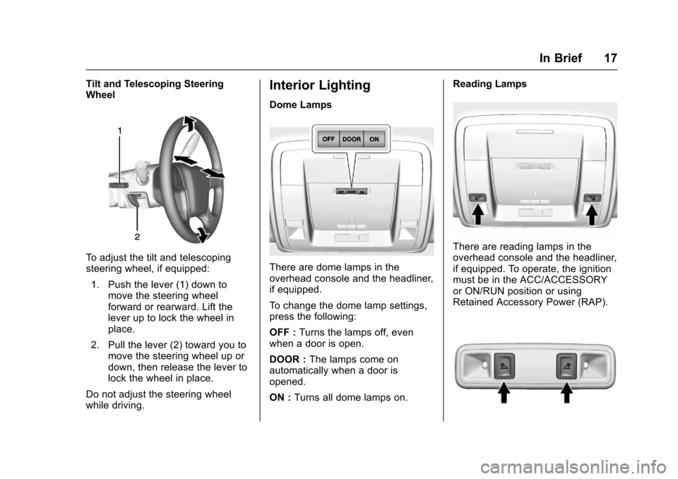 CHEVROLET SILVERADO 2017 3.G Owners Manual Chevrolet Silverado Owner Manual (GMNA-Localizing-U.S./Canada/Mexico-9956065) - 2017 - CRC - 4/29/16
In Brief 17
Tilt and Telescoping SteeringWheel
To a d j u s t t h e t i l t a n d t e l e s c o p i