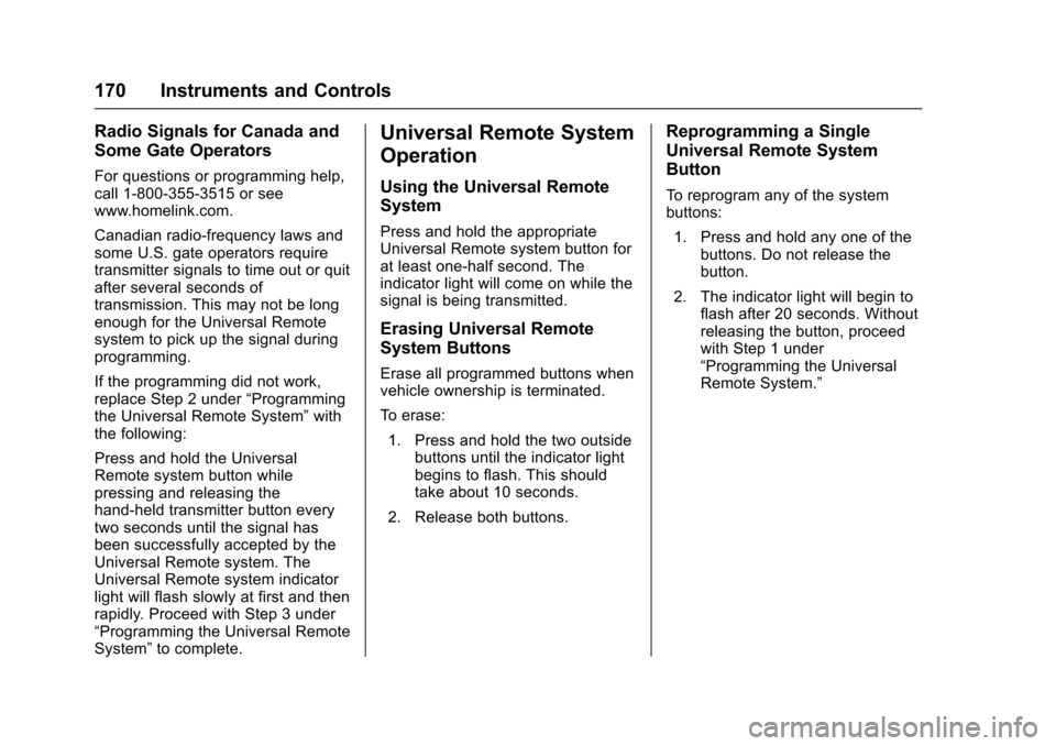 CHEVROLET SILVERADO 2017 3.G Owners Manual Chevrolet Silverado Owner Manual (GMNA-Localizing-U.S./Canada/Mexico-9956065) - 2017 - CRC - 4/29/16
170 Instruments and Controls
Radio Signals for Canada and
Some Gate Operators
For questions or prog