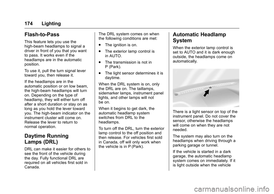 CHEVROLET SILVERADO 2017 3.G User Guide Chevrolet Silverado Owner Manual (GMNA-Localizing-U.S./Canada/Mexico-9956065) - 2017 - CRC - 4/29/16
174 Lighting
Flash-to-Pass
This feature lets you use thehigh-beam headlamps to signal adriver in fr