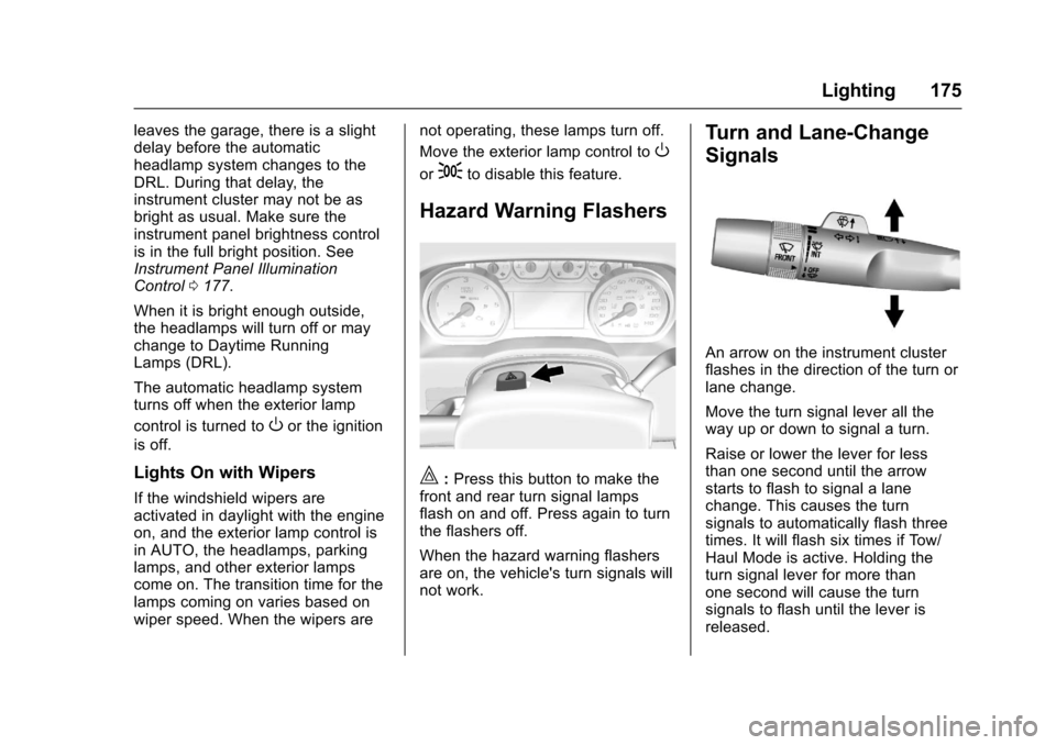 CHEVROLET SILVERADO 2017 3.G User Guide Chevrolet Silverado Owner Manual (GMNA-Localizing-U.S./Canada/Mexico-9956065) - 2017 - CRC - 4/29/16
Lighting 175
leaves the garage, there is a slightdelay before the automaticheadlamp system changes 