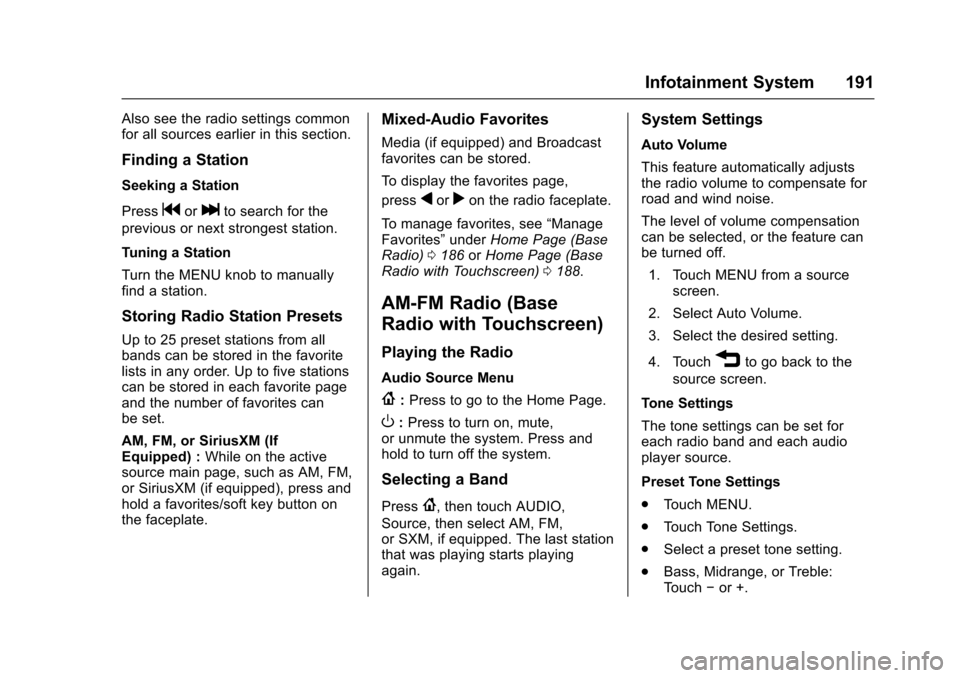 CHEVROLET SILVERADO 2017 3.G Owners Manual Chevrolet Silverado Owner Manual (GMNA-Localizing-U.S./Canada/Mexico-9956065) - 2017 - CRC - 4/29/16
Infotainment System 191
Also see the radio settings commonfor all sources earlier in this section.
