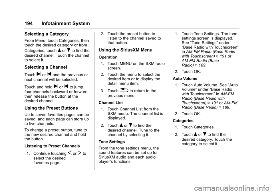 CHEVROLET SILVERADO 2017 3.G Owners Manual Chevrolet Silverado Owner Manual (GMNA-Localizing-U.S./Canada/Mexico-9956065) - 2017 - CRC - 4/29/16
194 Infotainment System
Selecting a Category
From Menu, touch Categories, thentouch the desired cat