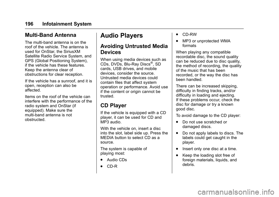 CHEVROLET SILVERADO 2017 3.G Owners Manual Chevrolet Silverado Owner Manual (GMNA-Localizing-U.S./Canada/Mexico-9956065) - 2017 - CRC - 4/29/16
196 Infotainment System
Multi-Band Antenna
The multi-band antenna is on theroof of the vehicle. The