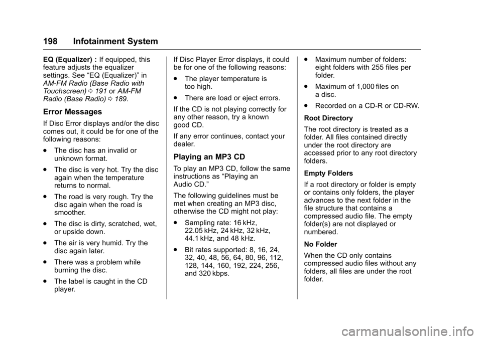 CHEVROLET SILVERADO 2017 3.G Owners Manual Chevrolet Silverado Owner Manual (GMNA-Localizing-U.S./Canada/Mexico-9956065) - 2017 - CRC - 4/29/16
198 Infotainment System
EQ (Equalizer) :If equipped, thisfeature adjusts the equalizersettings. See