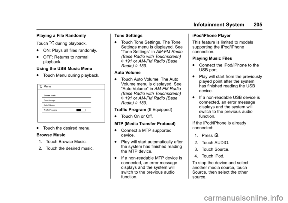 CHEVROLET SILVERADO 2017 3.G Owners Manual Chevrolet Silverado Owner Manual (GMNA-Localizing-U.S./Canada/Mexico-9956065) - 2017 - CRC - 4/29/16
Infotainment System 205
Playing a File Randomly
To u c hZduring playback.
.ON: Plays all files rand CHEVROLET SILVERADO 2017 3.G Owners Manual Chevrolet Silverado Owner Manual (GMNA-Localizing-U.S./Canada/Mexico-9956065) - 2017 - CRC - 4/29/16
Infotainment System 205
Playing a File Randomly
To u c hZduring playback.
.ON: Plays all files rand