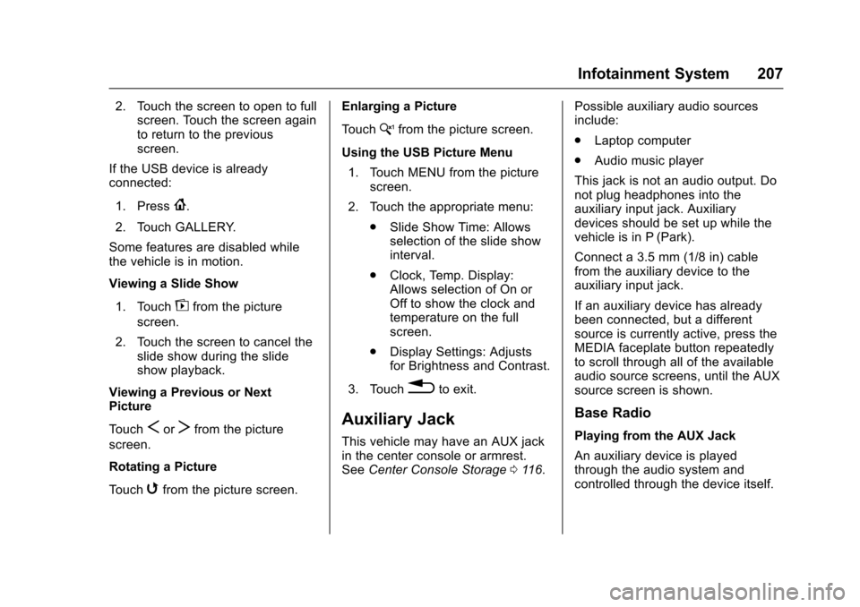 CHEVROLET SILVERADO 2017 3.G Owners Manual Chevrolet Silverado Owner Manual (GMNA-Localizing-U.S./Canada/Mexico-9956065) - 2017 - CRC - 4/29/16
Infotainment System 207
2. Touch the screen to open to fullscreen. Touch the screen againto return 