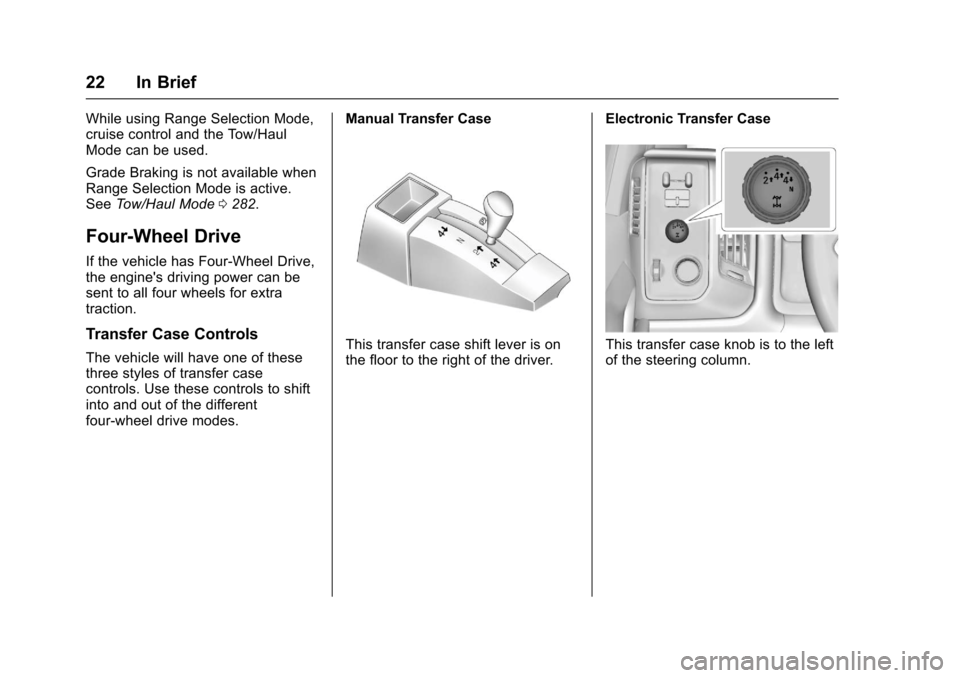 CHEVROLET SILVERADO 2017 3.G Owners Manual Chevrolet Silverado Owner Manual (GMNA-Localizing-U.S./Canada/Mexico-9956065) - 2017 - CRC - 4/29/16
22 In Brief
While using Range Selection Mode,cruise control and the Tow/HaulMode can be used.
Grade