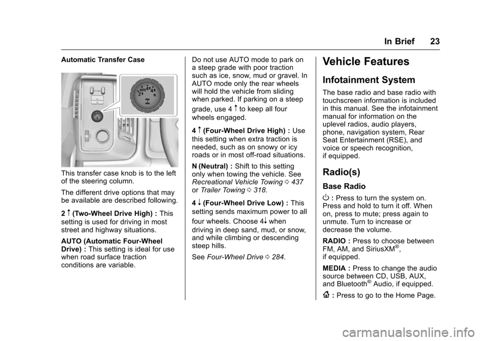 CHEVROLET SILVERADO 2017 3.G Owners Manual Chevrolet Silverado Owner Manual (GMNA-Localizing-U.S./Canada/Mexico-9956065) - 2017 - CRC - 4/29/16
In Brief 23
Automatic Transfer Case
This transfer case knob is to the leftof the steering column.
T