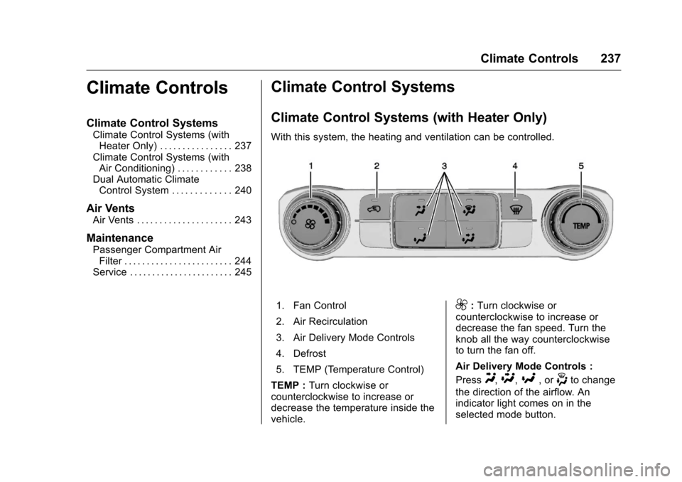 CHEVROLET SILVERADO 2017 3.G Owners Manual Chevrolet Silverado Owner Manual (GMNA-Localizing-U.S./Canada/Mexico-9956065) - 2017 - CRC - 4/29/16
Climate Controls 237
Climate Controls
Climate Control Systems
Climate Control Systems (withHeater O