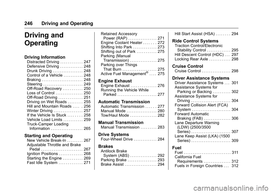 CHEVROLET SILVERADO 2017 3.G User Guide Chevrolet Silverado Owner Manual (GMNA-Localizing-U.S./Canada/Mexico-9956065) - 2017 - CRC - 4/29/16
246 Driving and Operating
Driving and
Operating
Driving Information
Distracted Driving . . . . . . 