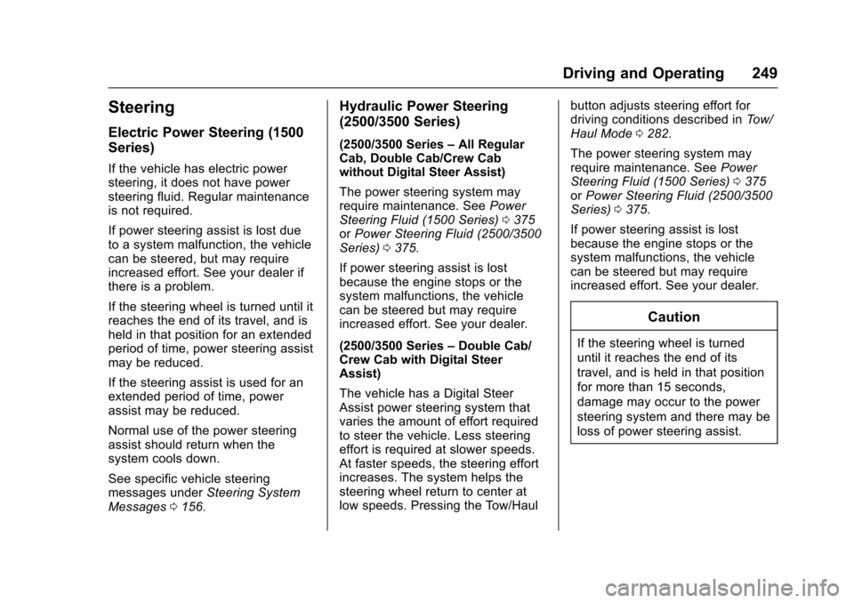 CHEVROLET SILVERADO 2017 3.G Service Manual Chevrolet Silverado Owner Manual (GMNA-Localizing-U.S./Canada/Mexico-9956065) - 2017 - CRC - 4/29/16
Driving and Operating 249
Steering
Electric Power Steering (1500
Series)
If the vehicle has electri