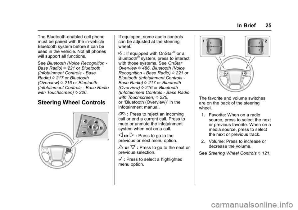 CHEVROLET SILVERADO 2017 3.G Owners Manual Chevrolet Silverado Owner Manual (GMNA-Localizing-U.S./Canada/Mexico-9956065) - 2017 - CRC - 4/29/16
In Brief 25
The Bluetooth-enabled cell phonemust be paired with the in-vehicleBluetooth system befo