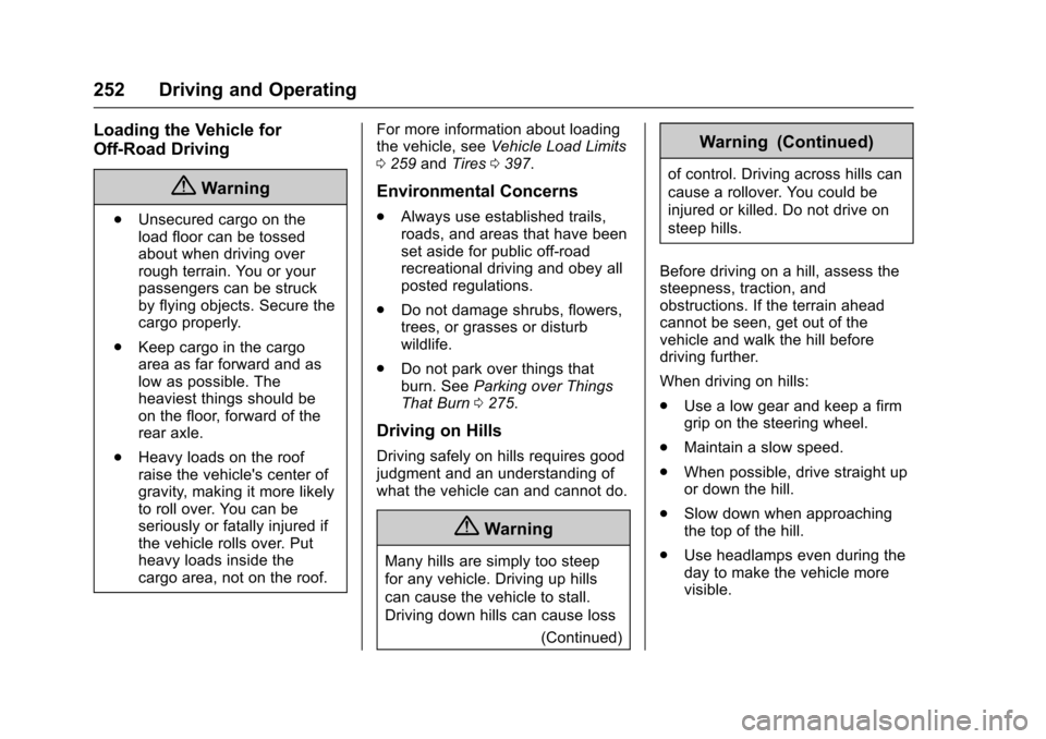 CHEVROLET SILVERADO 2017 3.G Owners Manual Chevrolet Silverado Owner Manual (GMNA-Localizing-U.S./Canada/Mexico-9956065) - 2017 - CRC - 4/29/16
252 Driving and Operating
Loading the Vehicle for
Off-Road Driving
{Warning
.Unsecured cargo on the CHEVROLET SILVERADO 2017 3.G Owners Manual Chevrolet Silverado Owner Manual (GMNA-Localizing-U.S./Canada/Mexico-9956065) - 2017 - CRC - 4/29/16
252 Driving and Operating
Loading the Vehicle for
Off-Road Driving
{Warning
.Unsecured cargo on the