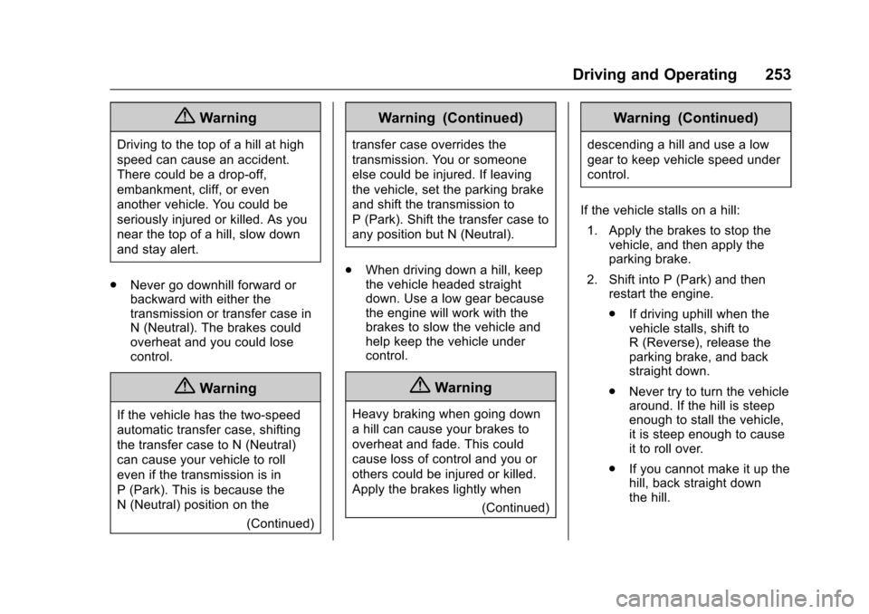 CHEVROLET SILVERADO 2017 3.G Service Manual Chevrolet Silverado Owner Manual (GMNA-Localizing-U.S./Canada/Mexico-9956065) - 2017 - CRC - 4/29/16
Driving and Operating 253
{Warning
Driving to the top of a hill at high
speed can cause an accident