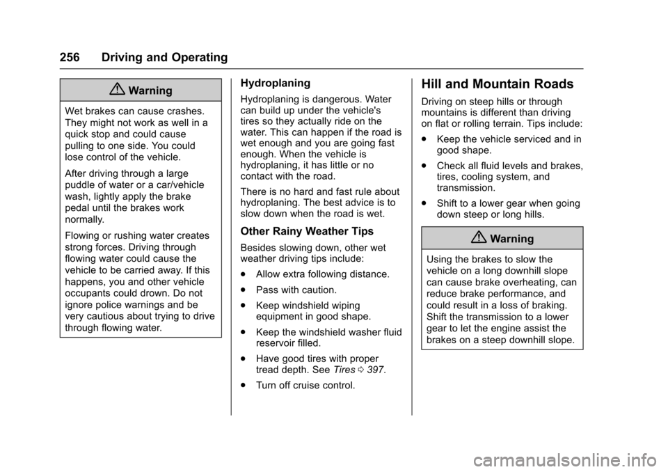 CHEVROLET SILVERADO 2017 3.G User Guide Chevrolet Silverado Owner Manual (GMNA-Localizing-U.S./Canada/Mexico-9956065) - 2017 - CRC - 4/29/16
256 Driving and Operating
{Warning
Wet brakes can cause crashes.
They might not work as well in a
q
