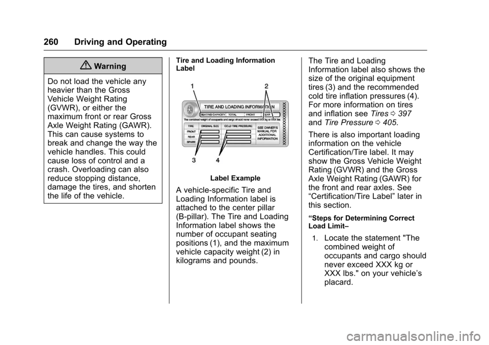 CHEVROLET SILVERADO 2017 3.G Owners Manual Chevrolet Silverado Owner Manual (GMNA-Localizing-U.S./Canada/Mexico-9956065) - 2017 - CRC - 4/29/16
260 Driving and Operating
{Warning
Do not load the vehicle any
heavier than the Gross
Vehicle Weigh
