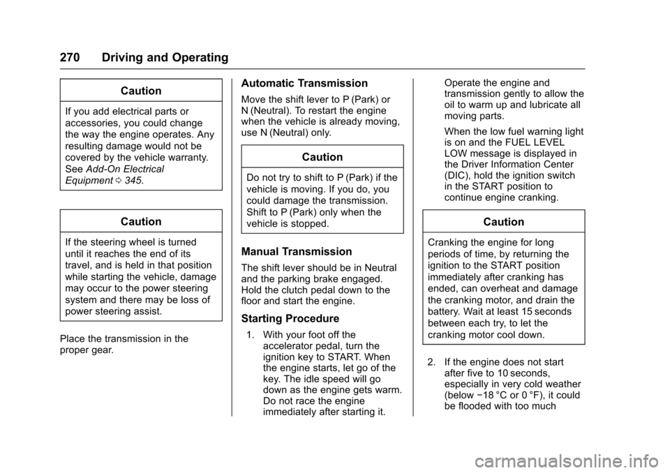 CHEVROLET SILVERADO 2017 3.G Owners Manual Chevrolet Silverado Owner Manual (GMNA-Localizing-U.S./Canada/Mexico-9956065) - 2017 - CRC - 4/29/16
270 Driving and Operating
Caution
If you add electrical parts or
accessories, you could change
the CHEVROLET SILVERADO 2017 3.G Owners Manual Chevrolet Silverado Owner Manual (GMNA-Localizing-U.S./Canada/Mexico-9956065) - 2017 - CRC - 4/29/16
270 Driving and Operating
Caution
If you add electrical parts or
accessories, you could change
the